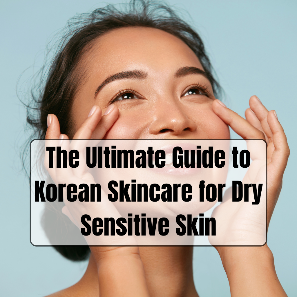 Discount My Cart 278 The Ultimate Guide to Korean Skincare for Dry Sensitive Skin